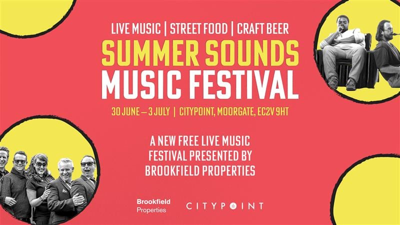 Promotional graphic for the "Summer Sounds Music Festival" at Citypoint, Moorgate, EC2V 9HT, taking place from 30 June to 3 July. The event features live music, street food, and craft beer. It is a free live music festival presented by Brookfield Properties. The background is red and yellow with circular images of musicians and band members. Logos for Brookfield Properties and Citypoint are at the bottom.